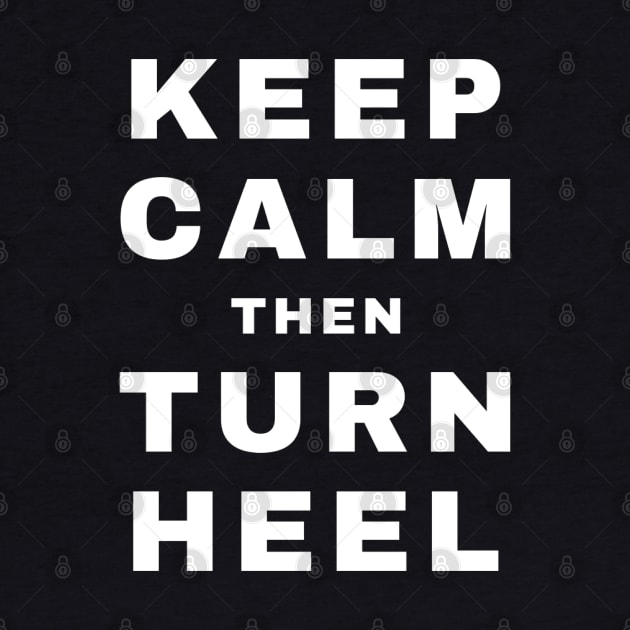 Keep Calm then Turn Heel (Heel) (Pro Wrestling) by wls